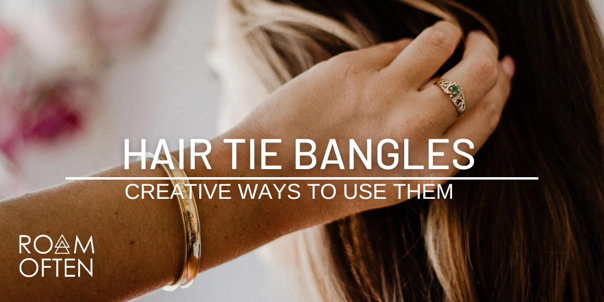 Creative Ways to Use a Hair Tie Bangle: The Perfect Accessory for Travel & Everyday Life