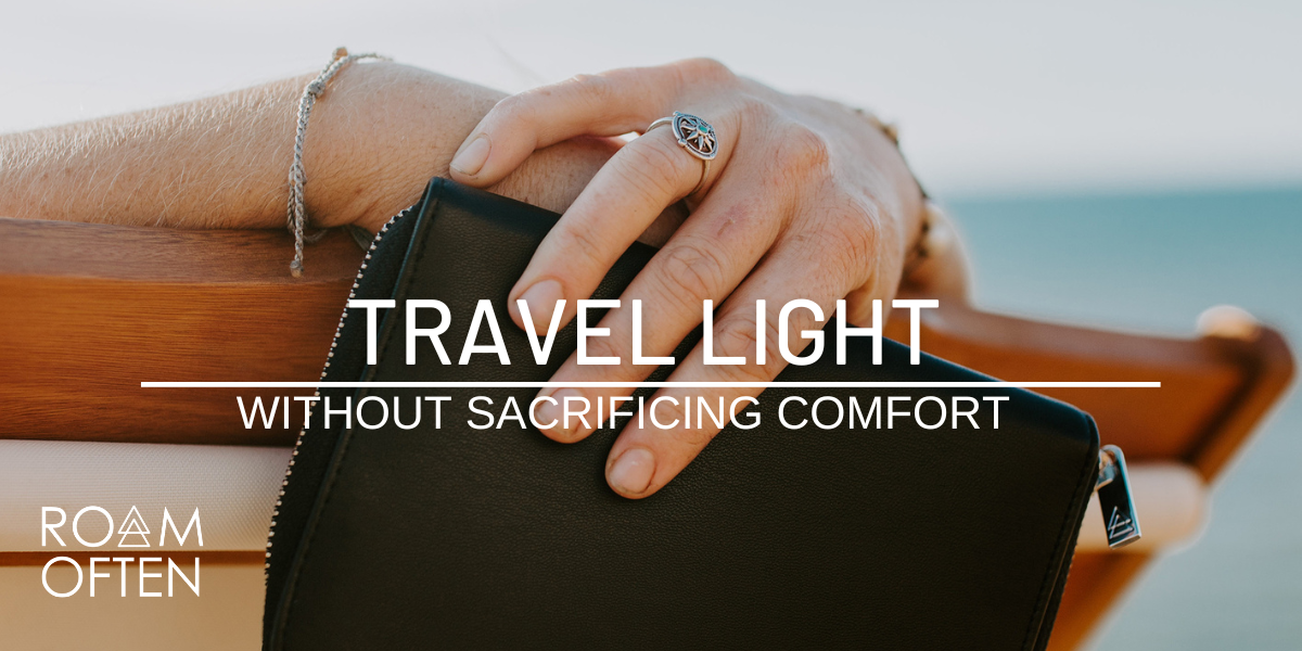 How to Travel Light Without Sacrificing Comfort