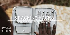 5 Packing Hacks for Stress-Free Travel